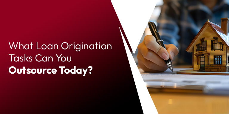 What Loan Origination Tasks Can You Outsource Today